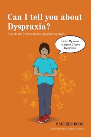Can I tell you about Dyspraxia? - A guide for friends, family and professio