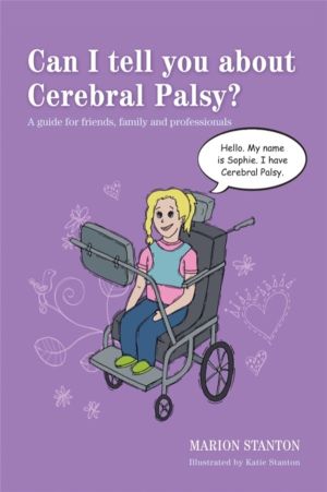 Can I tell you about Cerebral Palsy? - A guide for friends, family and prof