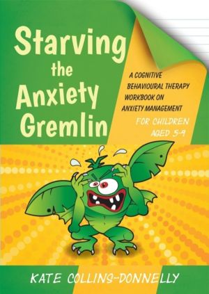 Starving the Anxiety Gremlin for Children Aged 5-9 - A Cognitive Behavioura
