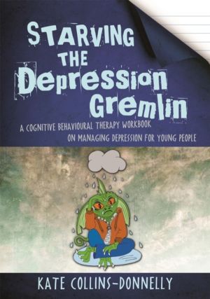 Starving the Depression Gremlin - A Cognitive Behavioural Therapy Workbook