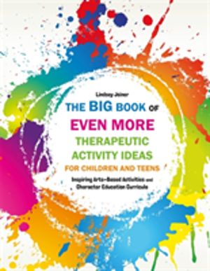 Big Book of EVEN MORE Therapeutic Activity Ideas for Children and Teens - I
