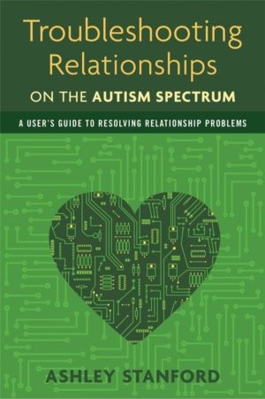 Troubleshooting Relationships on the Autism Spectrum - A User's Guide to Re