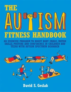 Autism Fitness Handbook - An Exercise Program to Boost Body Image, Motor Sk