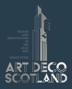 Art Deco Scotland - Design and Architecture in the Jazz Age