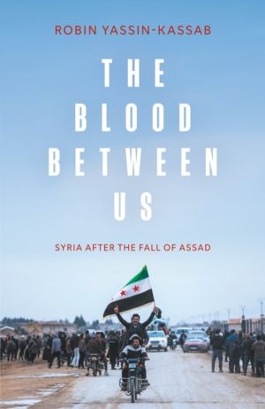 Blood Between Us - Syria After the Fall of Assad