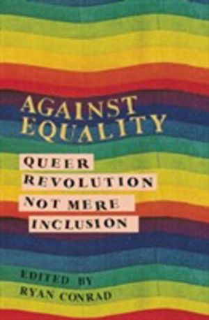 Against Equality - Queer Revolution, Not Mere Inclusion