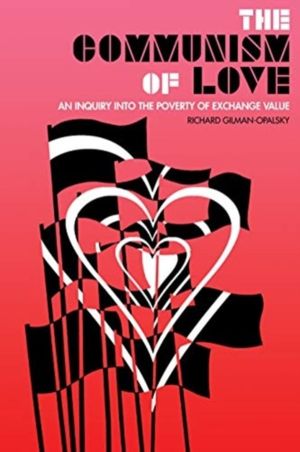 Communism of Love - An Inquiry into the Poverty of Exchange Value
