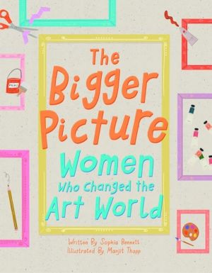 Bigger Picture - Women Who Changed the Art World