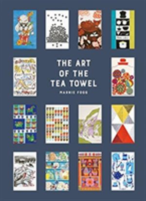 Art of the Tea Towel - 100 of the best designs