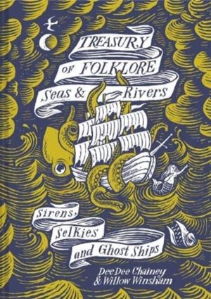 Treasury of Folklore ÔÇô Seas and Rivers - Sirens, Selkies and Ghost Ships