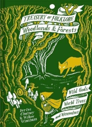 Treasury of Folklore: Woodlands and Forests - Wild Gods, World Trees and We