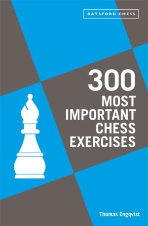 300 Most Important Chess Exercises - Study five a week to be a better chess