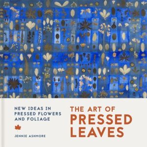 Art of Pressed Leaves - New ideas in pressed leaves and flowers