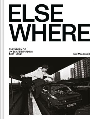 Elsewhere - The story of UK skateboarding 1987ÔÇô2002