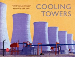 Cooling Towers - A celebration of sculptural beauty, industrial history and