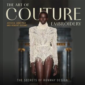 Art of Couture Embroidery - The secrets of runway design