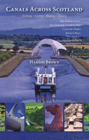 Canals Across Scotland - Walking, Cycling, Boating, Visiting