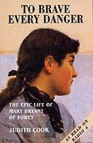To Brave Every Danger - Epic Life of Mary Bryant of Fowey