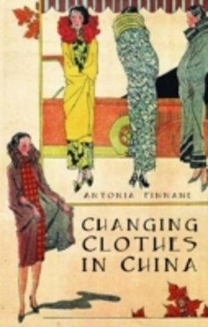 Changing Clothes in China - Fashion, History, Nation
