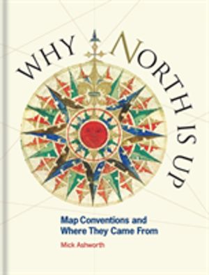 Why North is Up - Map Conventions and Where They Came From
