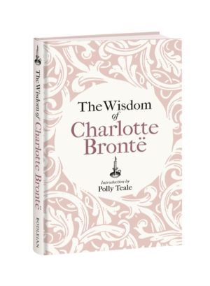 Wisdom of Charlotte Bronte - Thoughts Gathered from Her Novels