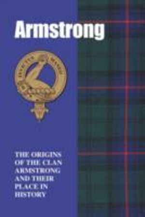 Armstrongs - The Origins of the Clan Armstrong and Their Place in History