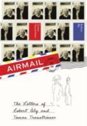 Airmail - The Letters of Robert Bly and Tomas Transtromer