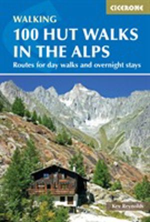100 Hut Walks in the Alps - Routes for day walks and overnight stays in Fra