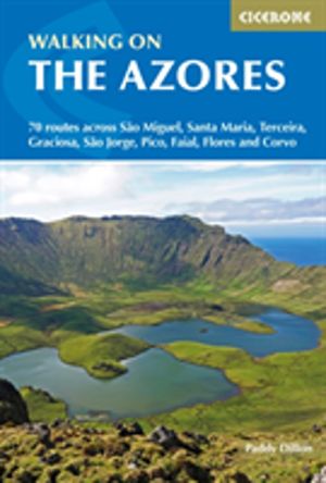 Walking on the Azores - 70 routes across Sao Miguel, Santa Maria, Terceira,