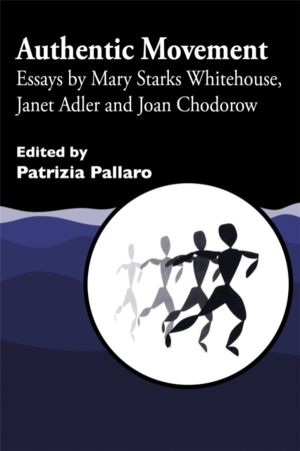 Authentic Movement - Essays by Mary Starks Whitehouse, Janet Adler and Joan