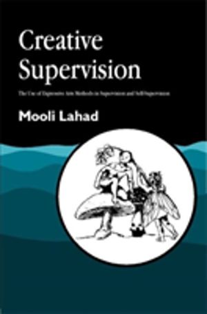 Creative Supervision - The Use of Expressive Arts Methods in Supervision an