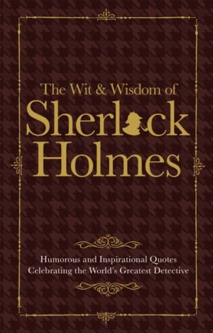 Wit & Wisdom of Sherlock Holmes - Humorous and Inspirational Quotes Celebra