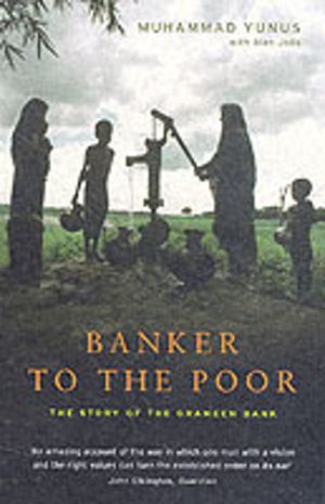 Banker to the Poor - The Story of the Grameen Bank