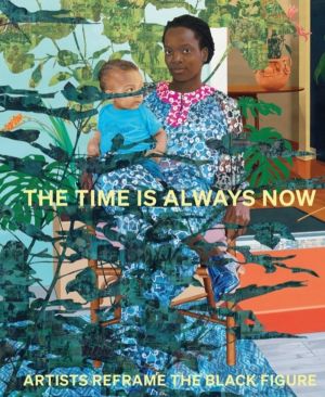 Time is Always Now - Artists Reframe the Black Figure