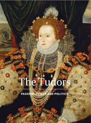 Tudors - Passion, Power and Politics