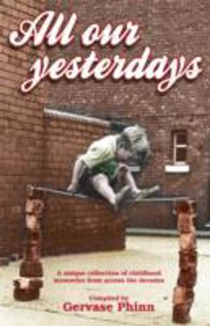 All Our Yesterdays - An Anthology of Childhood Memories