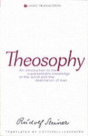 Theosophy - An Introduction to the Supersensible Knowledge of the World and