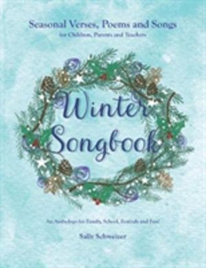 Winter Songbook - Seasonal Verses, Poems and Songs for Children, Parents an