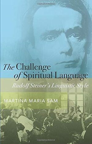 Challenge of Spiritual Language - Rudolf SteinerÔÇÖs Linguistic Style