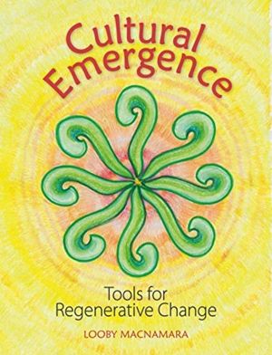 Cultural Emergence - A Toolkit for Transforming Ourselves & the World