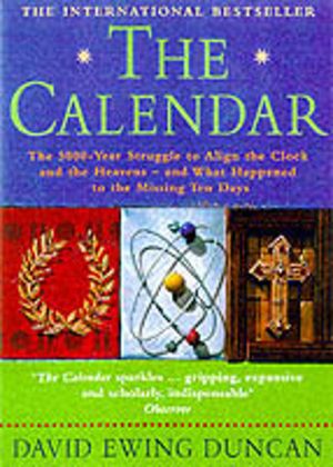 Calendar - The 5000 Year Struggle to Align the Clock and the Heavens, and W