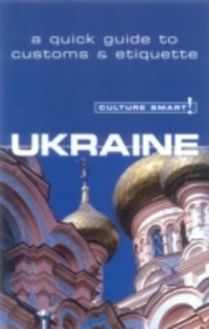 Ukraine - culture smart! - the essential guide to customs and culture