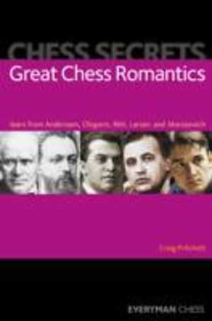 Chess Secrets: Great Chess Romantics - Learn from Anderssen, Chigorin, Reti
