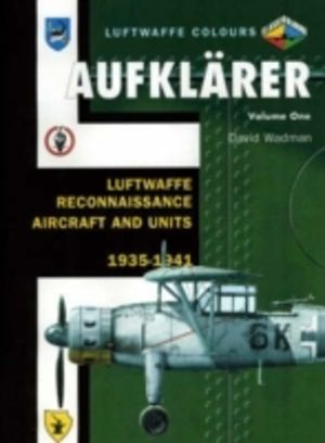 Aufklarer Volume One - Luftwaffe Reconnaissance Aircraft and Units 1935-194