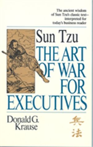 Art of War for Executives - Sun Tzu's Classic Text Interpreted for Today's