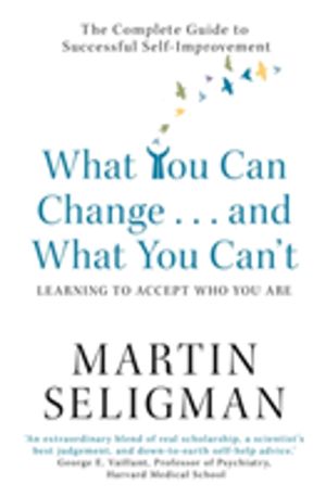 What You Can Change. . . and What You Can't - The Complete Guide to Success
