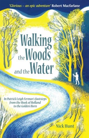 Walking the Woods and the Water - In Patrick Leigh Fermor's Footsteps from