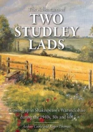 Adventures of Two Studley Lads - Growing up in Shakespeare's Warwickshire d