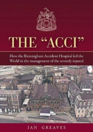 "Acci" - How the Birmingham Accident Hospital Led the World in the Manageme