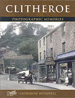 Clitheroe - Photographic Memories